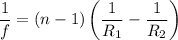 $\frac{1}{f}=(n-1)\left(\frac{1}{R_1}-\frac{1}{R_2}\right)$