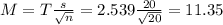 M = T\frac{s}{\sqrt{n}} = 2.539\frac{20}{\sqrt{20}} = 11.35