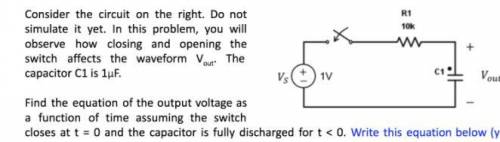 Find the equation of the output voltage as a function of time assuming the switch closes at t = 0 an