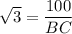 \sqrt{3}  =  \dfrac{100}{BC}