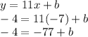y=11x+b\\-4=11(-7)+b\\-4=-77+b