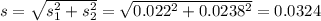 s = \sqrt{s_1^2+s_2^2} = \sqrt{0.022^2 + 0.0238^2} = 0.0324