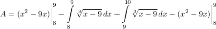 \displaystyle A = (x^2 - 9x) \bigg| \limits^9_8 - \int\limits^9_8 {\sqrt[3]{x - 9}} \, dx + \int\limits^{10}_9 {\sqrt[3]{x - 9}} \, dx - (x^2 - 9x) \bigg| \limits^9_8