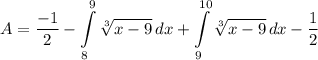 \displaystyle A = \frac{-1}{2} - \int\limits^9_8 {\sqrt[3]{x - 9}} \, dx + \int\limits^{10}_9 {\sqrt[3]{x - 9}} \, dx - \frac{1}{2}