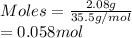 Moles = \frac{2.08 g}{35.5 g/mol}\\= 0.058 mol