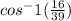 cos^-1(\frac{16}{39})