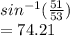 sin^{-1}(\frac{51}{53})\\=74.21\\