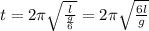 t = 2\pi \sqrt{ \frac{l}{ \frac{g}{6} } } =  2\pi \sqrt{ \frac{6l}{g} }