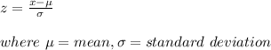 z=\frac{x-\mu}{\sigma}\\\\where\ \mu=mean,\sigma=standard\ deviation