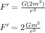 F' = \frac{G(2m^2)}{r^2} \\\\F' = 2\frac{Gm^2}{r^2}