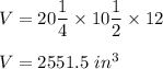 V= 20\dfrac{1}{4}\times 10\dfrac{1}{2}\times 12\\\\V=2551.5\ in^3