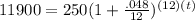 11900=250(1+\frac{.048}{12})^{(12)(t)