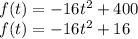 f(t)=-16t^2+400\\f(t)=-16t^2+16