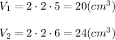 V_1=2\cdot2\cdot5=20(cm^3)\\\\V_2=2\cdot2\cdot6=24(cm^3)