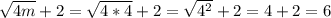 \sqrt{4m}+2=\sqrt{4*4}+2=\sqrt{4^{2}} +2=4+2=6