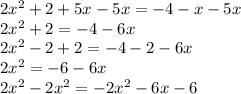 2x^2+2+5x-5x=-4-x-5x\\ 2x^2+2=-4-6x\\ 2x^2-2+2=-4-2-6x\\ 2x^2=-6-6x\\ 2x^2-2x^2=-2x^2-6x-6