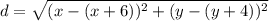 d = \sqrt{(x - (x + 6))^2 + (y -( y + 4))^2}