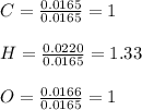 C=\frac{0.0165}{0.0165}= 1\\\\H=\frac{0.0220}{0.0165}= 1.33\\\\O=\frac{0.0166}{0.0165}= 1