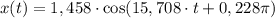 x(t) = 1,458\cdot \cos (15,708\cdot t +0,228\pi)