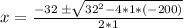 x = \frac {-32 \; \pm \sqrt {32^{2} - 4*1*(-200)}}{2*1}