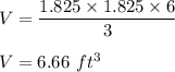 V=\dfrac{1.825\times 1.825\times 6}{3}\\\\V=6.66\ ft^3