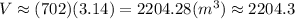V\approx(702)(3.14)=2204.28(m^3)\approx2204.3