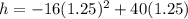 \large h=-16(1.25)^2+40(1.25)