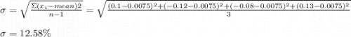 \sigma=\sqrt{ \frac{\Sigma(x_i-mean)2}{n-1} }=\sqrt{\frac{(0.1-0.0075)^2+(-0.12-0.0075)^2+(-0.08-0.0075)^2+(0.13-0.0075)^2}{3} } \\\\\sigma=12.58\%