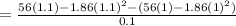 =\frac{56(1.1)-1.86(1.1)^2-(56(1)-1.86(1)^2)}{0.1}