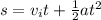s = v_it+\frac{1}{2}at^2