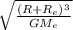 \sqrt{\frac{ (R+R_e)^3  }{G M_e } }