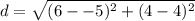 d= \sqrt{(6--5)^2+ (4-4)^2
