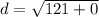 d= \sqrt{121+0