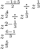 {z}^{ \frac{ - 1 + 5}{2} }  \div  {z}^{ \frac{1}{3} }  \\  {z}^{ \frac{4}{2} }  \div  {z}^{ \frac{1}{3} }  \\   {z}^{2 -  \frac{1}{3} } \\    {z}^{ \frac{6 - 1}{3} }  \\  {z}^{ \frac{5}{3} }