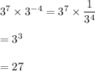 3^7\times 3^{-4}=3^7\times \dfrac{1}{3^4}\\\\=3^3\\\\=27