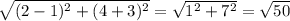 \sqrt{(2 - 1)^2+(4+3)^2} = \sqrt{1^2+7^2} = \sqrt{50}