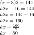(x - 8)2 = 144 \\ ⇢ 2x - 16 = 144 \\ ⇢ 2x = 144 + 16 \\ ⇢ 2x = 160 \\ ⇢ x =  \frac{160}{2}  \\ ⇢ x = 80