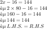 2x - 16 = 144 \\ ➵ \: 2 \times 80 - 16 = 144 \\ ➵ \: 160 - 16 = 144 \\ ➵ \: 144 = 144 \\ ➵ \: L.H.S.=R. H. S