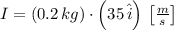 I = (0.2\,kg)\cdot \left(35\,\hat{i}\right)\,\left[\frac{m}{s} \right]