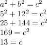 a^{2} +b^{2} =c^{2} \\5^{2} +12^{2} =c^{2} \\25+144=c^{2} \\169=c^{2}\\13=c