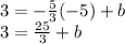3=-\frac{5}{3}(-5)+b\\3=\frac{25}{3}+b