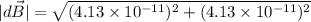 $|d\vec B|=\sqrt{(4.13\times 10^{-11})^2+(4.13\times 10^{-11})^2}$