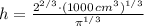 h = \frac{2^{2/3}\cdot (1000\,cm^{3})^{1/3}}{\pi^{1/3}}