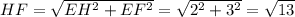 HF = \sqrt{EH^2+EF^2} = \sqrt{2^2+3^2} = \sqrt{13}