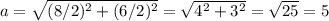 a = \sqrt{(8/2)^2+(6/2)^2} = \sqrt{4^2+3^2} = \sqrt{25} = 5