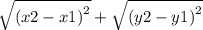 \sqrt{ {(x2 - x1)}^{2} }  +  \sqrt{ {(y2 - y1)}^{2} }