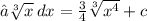 ∫ \sqrt[3]{x}  \: dx =   \frac{3}{4} \sqrt[3]{ {x}^{4} }    + c