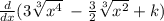 \frac{d}{dx} (3 \sqrt[3]{ {x}^{4} }   \:  -  \frac{3}{2}  \sqrt[3]{ {x}^{2} }  + k)