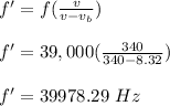 f' = f(\frac{v}{v- v_b} )\\\\f' = 39,000(\frac{340}{340 -8.32} )\\\\f' = 39978.29 \ Hz