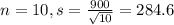 n = 10, s = \frac{900}{\sqrt{10}} = 284.6